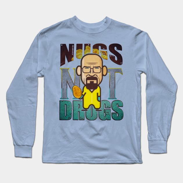 nugs not drugs heisenberg lets cook. Long Sleeve T-Shirt by nowsadmahi